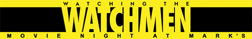 Watchmen - Movie Night at Mark's